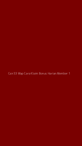 Tampilan Antarmuka Aplikasi Cair33 Wap Cara Klaim Bonus Harian Member - 1