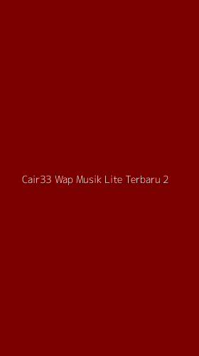 Tampilan Antarmuka Aplikasi Cair33 Wap Musik Lite Terbaru - 2