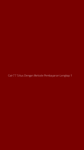 Tampilan Antarmuka Aplikasi Cair77 Situs Dengan Metode Pembayaran Lengkap - 1