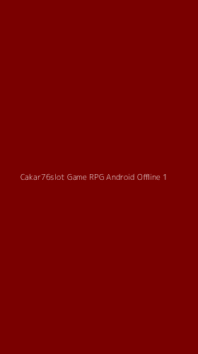 Tampilan Antarmuka Aplikasi Cakar76slot Game Rpg Android Offline - 1
