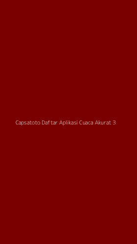 Tampilan Antarmuka Aplikasi Capsatoto Daftar Aplikasi Cuaca Akurat - 3