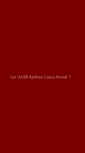Tampilan Antarmuka Aplikasi Car Uit88 Aplikasi Cuaca Akurat - 1