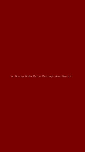 Tampilan Antarmuka Aplikasi Carolinaday Portal Daftar Dan Login Akun Resmi - 2