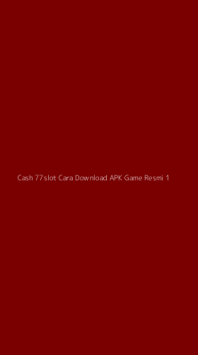 Tampilan Antarmuka Aplikasi Cash 77slot Cara Download Apk Game Resmi - 1