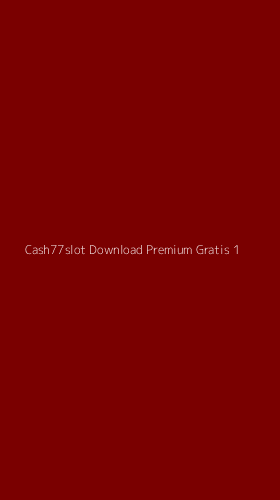Tampilan Antarmuka Aplikasi Cash77slot Download Premium Gratis - 1