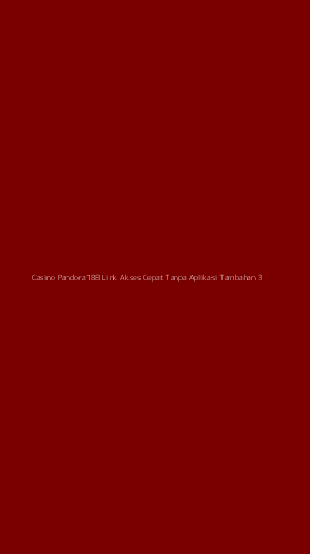Tampilan Antarmuka Aplikasi Casino Pandora188 Link Akses Cepat Tanpa Aplikasi Tambahan - 3