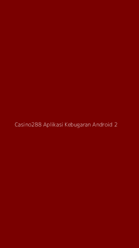Tampilan Antarmuka Aplikasi Casino288 Aplikasi Kebugaran Android - 2