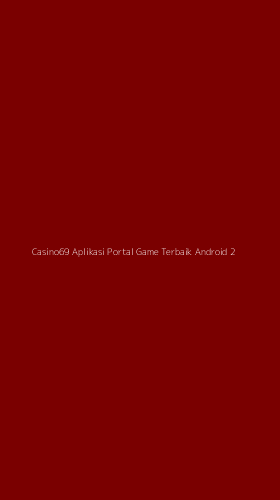 Tampilan Antarmuka Aplikasi Casino69 Aplikasi Portal Game Terbaik Android - 2