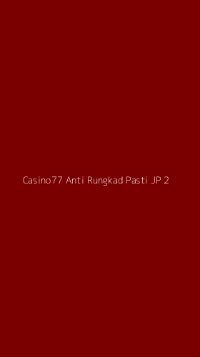 Tampilan Antarmuka Aplikasi Casino77 Anti Rungkad Pasti Jp - 2