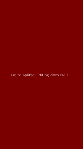 Tampilan Antarmuka Aplikasi Casion Aplikasi Editing Video Pro - 1