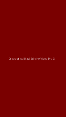 Tampilan Antarmuka Aplikasi Cctvslot Aplikasi Editing Video Pro - 3