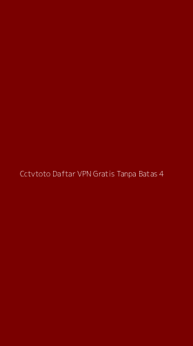 Tampilan Antarmuka Aplikasi Cctvtoto Daftar Vpn Gratis Tanpa Batas - 4