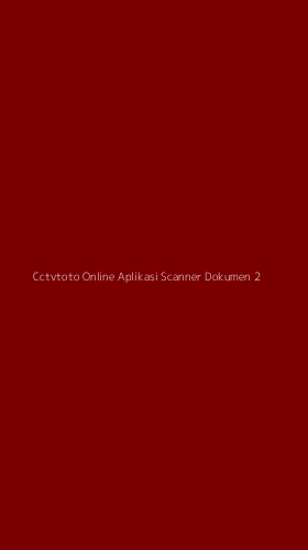 Tampilan Antarmuka Aplikasi Cctvtoto Online Aplikasi Scanner Dokumen - 2