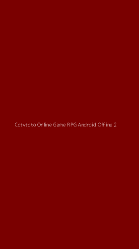 Tampilan Antarmuka Aplikasi Cctvtoto Online Game Rpg Android Offline - 2