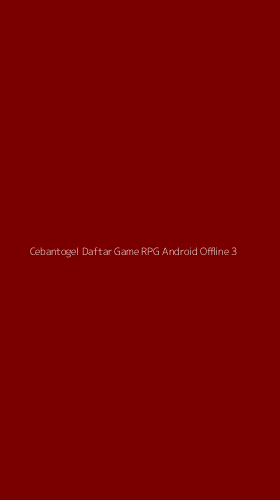 Tampilan Antarmuka Aplikasi Cebantogel Daftar Game Rpg Android Offline - 3