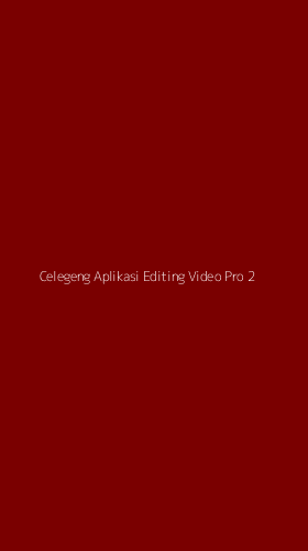 Tampilan Antarmuka Aplikasi Celegeng Aplikasi Editing Video Pro - 2