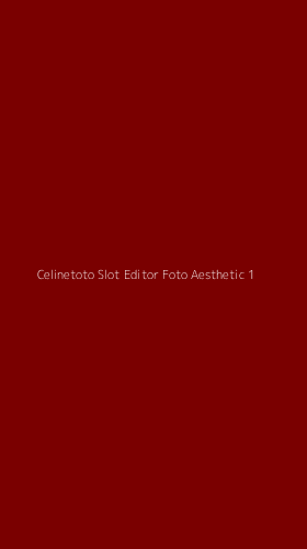 Tampilan Antarmuka Aplikasi Celinetoto Slot Editor Foto Aesthetic - 1