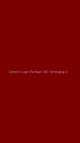 Tampilan Antarmuka Aplikasi Celoslot Login Panduan Seo Terlengkap - 2