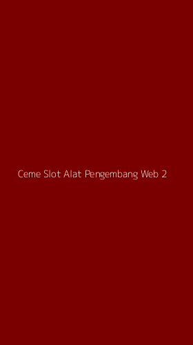 Tampilan Antarmuka Aplikasi Ceme Slot Alat Pengembang Web - 2