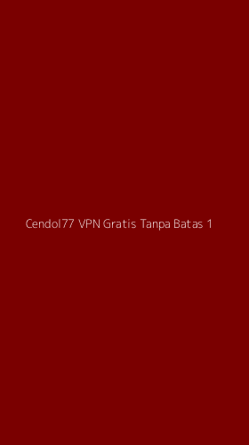 Tampilan Antarmuka Aplikasi Cendol77 Vpn Gratis Tanpa Batas - 1