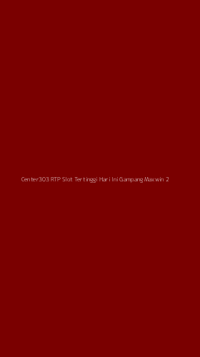Tampilan Antarmuka Aplikasi Center303 Rtp Slot Tertinggi Hari Ini Gampang Maxwin - 2