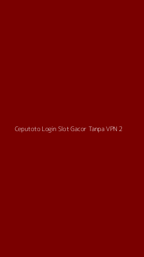 Tampilan Antarmuka Aplikasi Ceputoto Login Slot Gacor Tanpa Vpn - 2