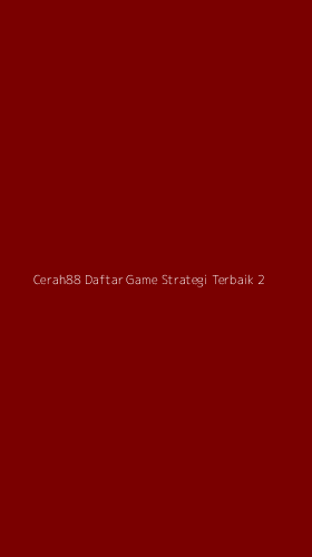 Tampilan Antarmuka Aplikasi Cerah88 Daftar Game Strategi Terbaik - 2