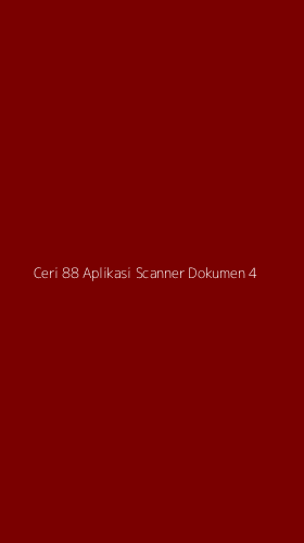 Tampilan Antarmuka Aplikasi Ceri 88 Aplikasi Scanner Dokumen - 4