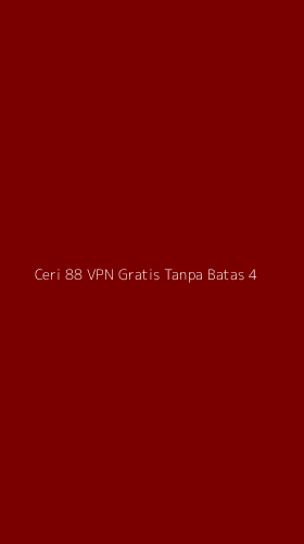 Tampilan Antarmuka Aplikasi Ceri 88 Vpn Gratis Tanpa Batas - 4
