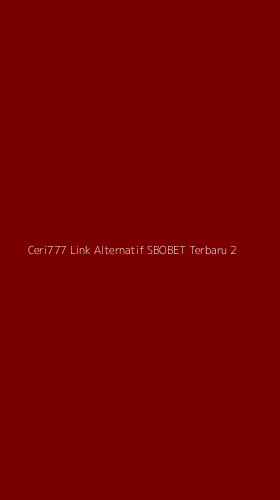 Tampilan Antarmuka Aplikasi Ceri777 Link Alternatif Sbobet Terbaru - 2