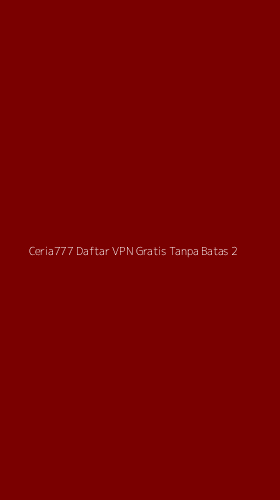 Tampilan Antarmuka Aplikasi Ceria777 Daftar Vpn Gratis Tanpa Batas - 2