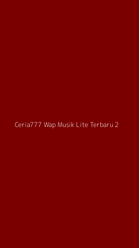 Tampilan Antarmuka Aplikasi Ceria777 Wap Musik Lite Terbaru - 2