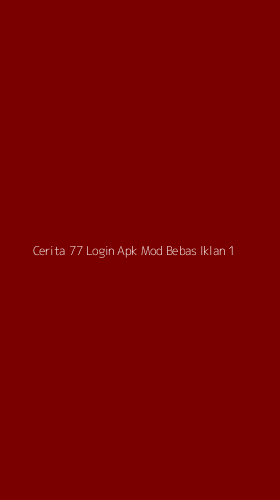 Tampilan Antarmuka Aplikasi Cerita 77 Login Apk Mod Bebas Iklan - 1