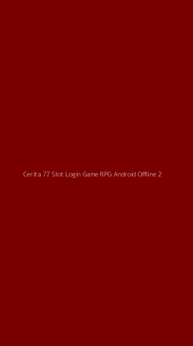 Tampilan Antarmuka Aplikasi Cerita 77 Slot Login Game Rpg Android Offline - 2