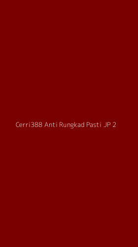 Tampilan Antarmuka Aplikasi Cerri388 Anti Rungkad Pasti Jp - 2
