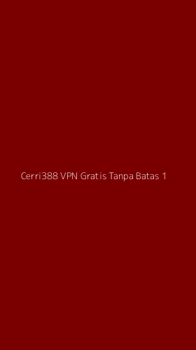 Tampilan Antarmuka Aplikasi Cerri388 Vpn Gratis Tanpa Batas - 1