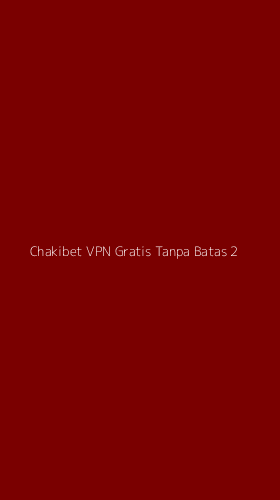 Tampilan Antarmuka Aplikasi Chakibet Vpn Gratis Tanpa Batas - 2