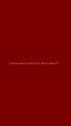 Tampilan Antarmuka Aplikasi Chisinau Aplikasi Daftar Slot Resmi Android - 1