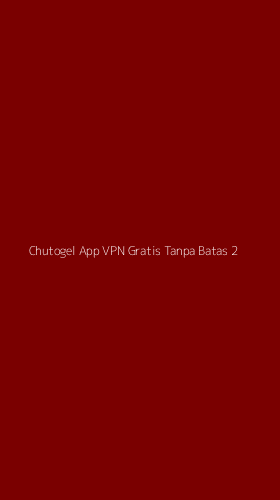 Tampilan Antarmuka Aplikasi Chutogel App Vpn Gratis Tanpa Batas - 2