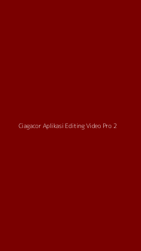 Tampilan Antarmuka Aplikasi Ciagacor Aplikasi Editing Video Pro - 2