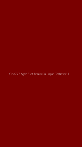 Tampilan Antarmuka Aplikasi Cina777 Agen Slot Bonus Rollingan Terbesar - 1