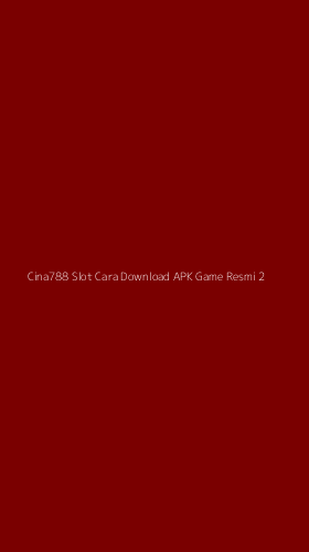Tampilan Antarmuka Aplikasi Cina788 Slot Cara Download Apk Game Resmi - 2