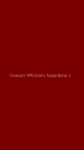 Tampilan Antarmuka Aplikasi Cinasipit Vpn Gratis Tanpa Batas - 2