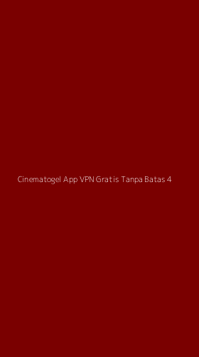 Tampilan Antarmuka Aplikasi Cinematogel App Vpn Gratis Tanpa Batas - 4