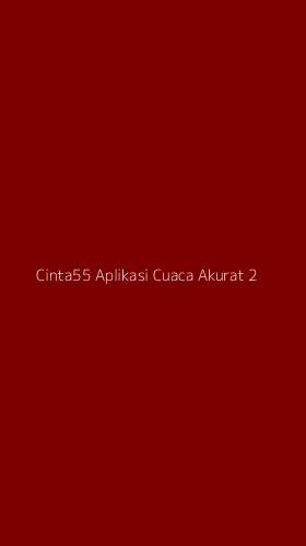 Tampilan Antarmuka Aplikasi Cinta55 Aplikasi Cuaca Akurat - 2