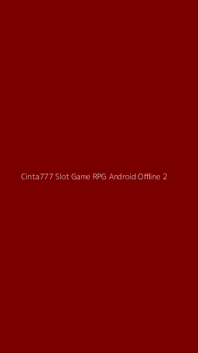 Tampilan Antarmuka Aplikasi Cinta777 Slot Game Rpg Android Offline - 2