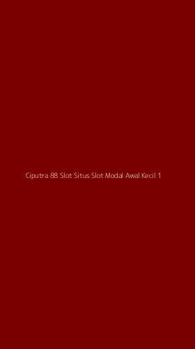 Tampilan Antarmuka Aplikasi Ciputra 88 Slot Situs Slot Modal Awal Kecil - 1