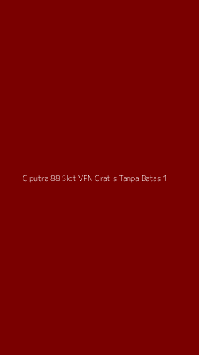 Tampilan Antarmuka Aplikasi Ciputra 88 Slot Vpn Gratis Tanpa Batas - 1