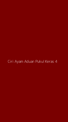 Tampilan Antarmuka Aplikasi Ciri Ayam Aduan Pukul Keras - 4