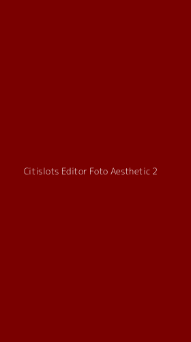 Tampilan Antarmuka Aplikasi Citislots Editor Foto Aesthetic - 2